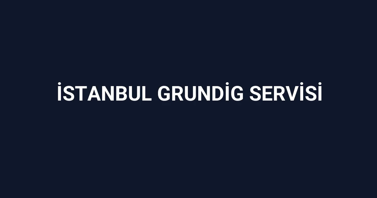 İstanbul Grundig Servisi